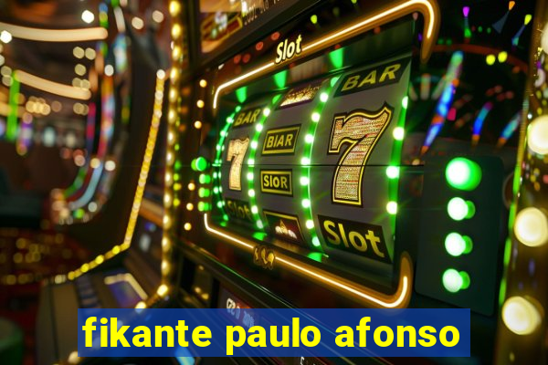 fikante paulo afonso