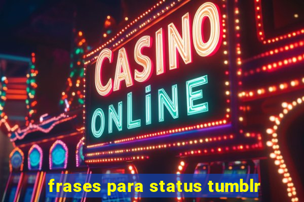 frases para status tumblr