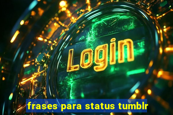 frases para status tumblr