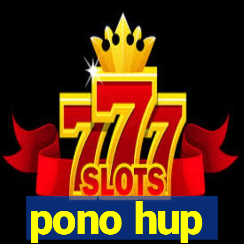 pono hup