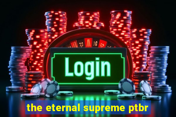 the eternal supreme ptbr