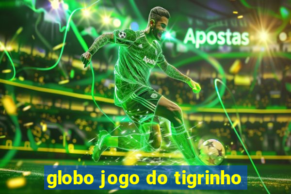 globo jogo do tigrinho