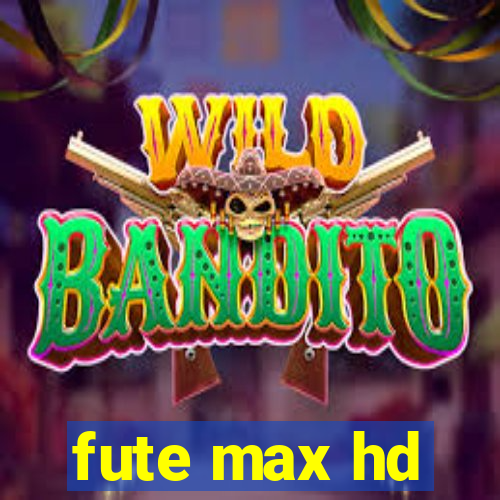 fute max hd