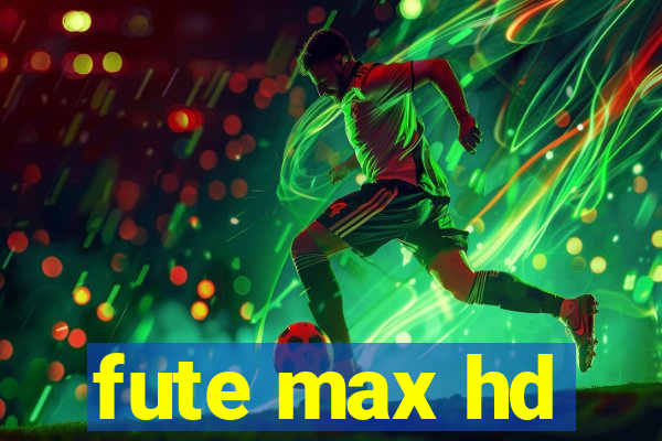 fute max hd