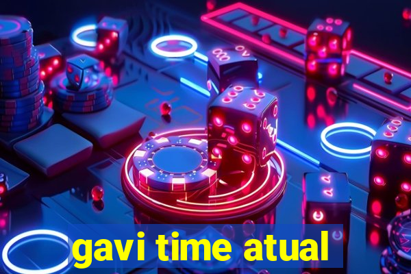 gavi time atual