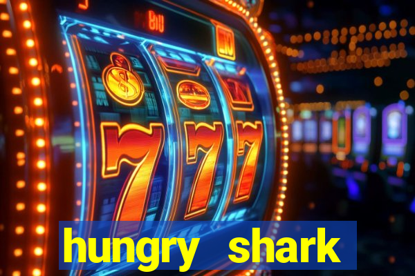 hungry shark evolution dinheiro infinito ios