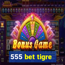 555 bet tigre