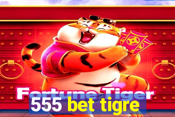 555 bet tigre
