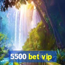 5500 bet vip