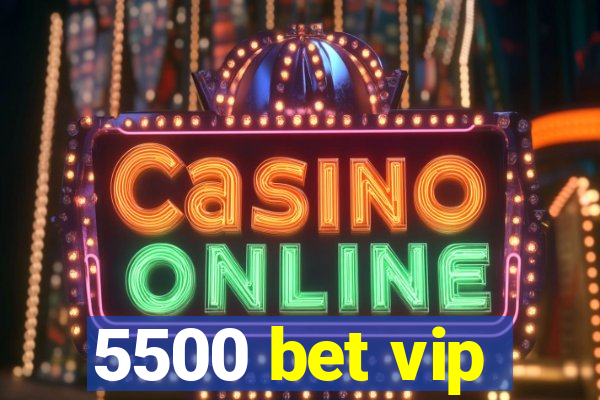 5500 bet vip