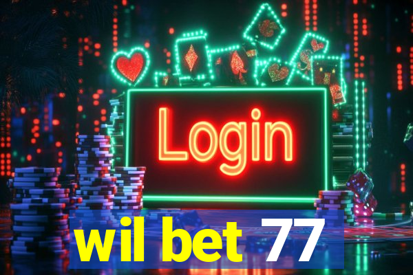 wil bet 77