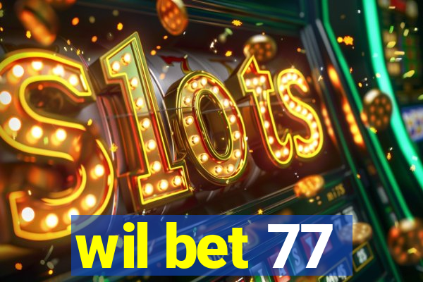wil bet 77