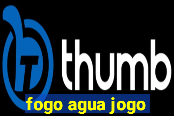 fogo agua jogo