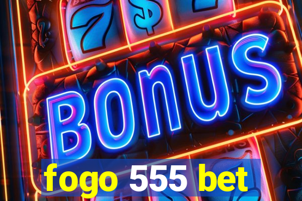 fogo 555 bet