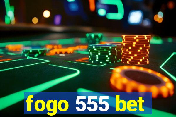 fogo 555 bet