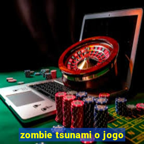 zombie tsunami o jogo