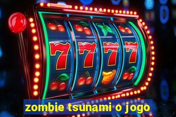 zombie tsunami o jogo