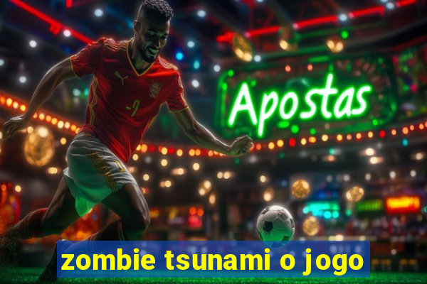 zombie tsunami o jogo