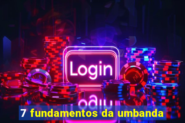 7 fundamentos da umbanda