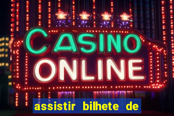 assistir bilhete de loteria dublado completo