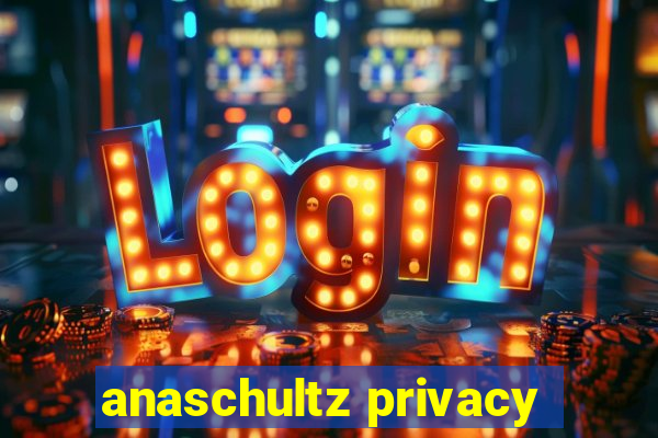 anaschultz privacy