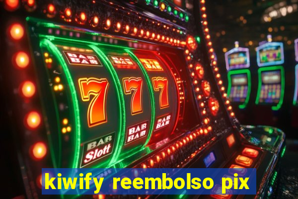 kiwify reembolso pix