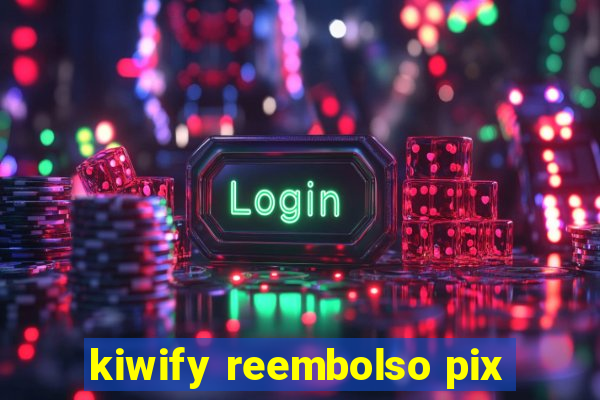kiwify reembolso pix