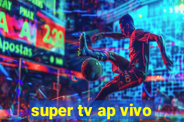 super tv ap vivo