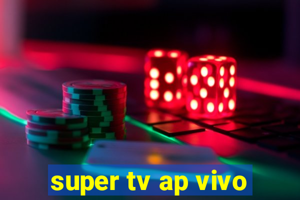super tv ap vivo