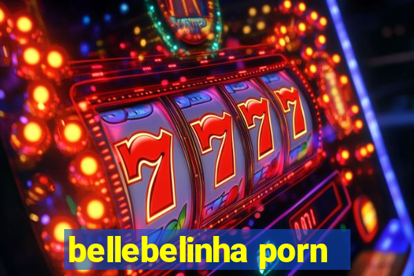 bellebelinha porn