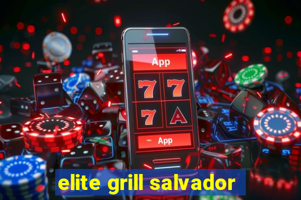elite grill salvador