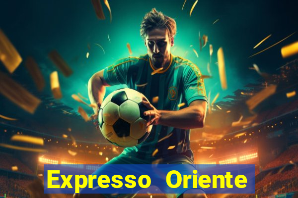 Expresso Oriente rota atual