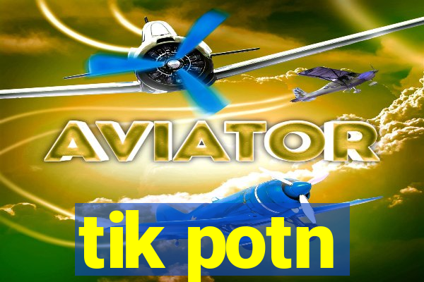 tik potn