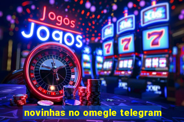 novinhas no omegle telegram