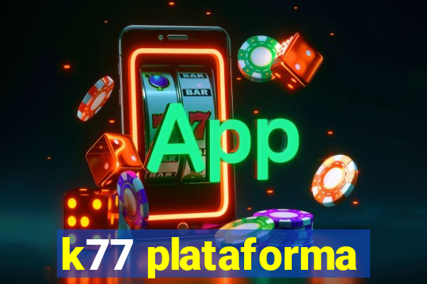 k77 plataforma