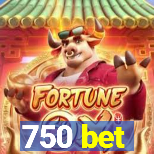 750 bet