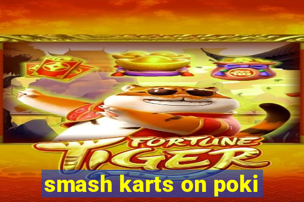 smash karts on poki