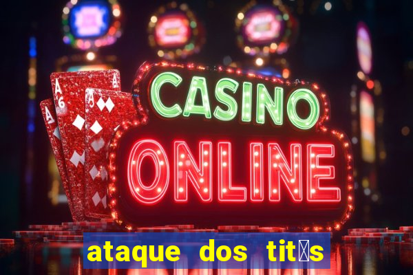 ataque dos tit茫s filme online dublado