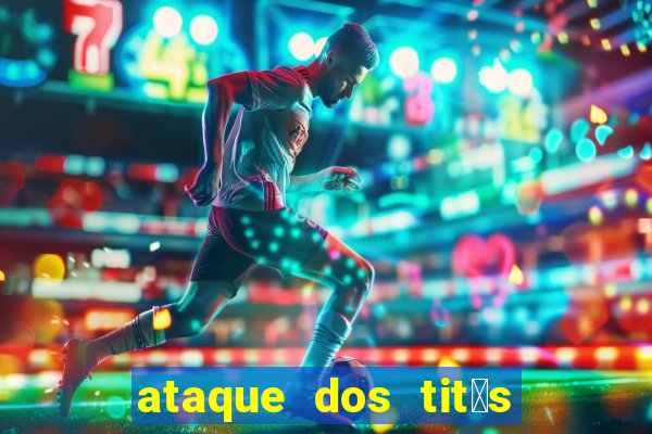 ataque dos tit茫s filme online dublado