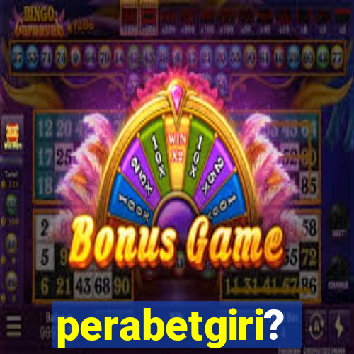 perabetgiri?