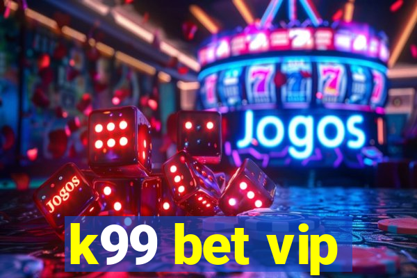 k99 bet vip