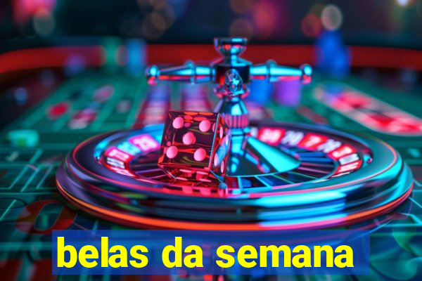 belas da semana