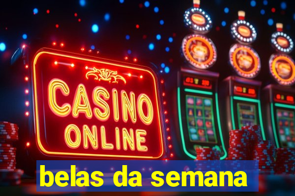 belas da semana