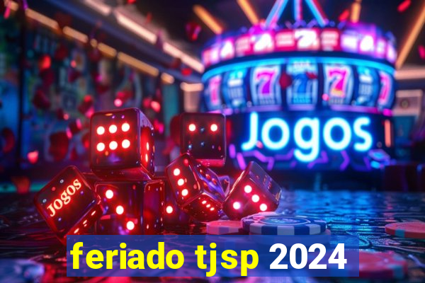 feriado tjsp 2024