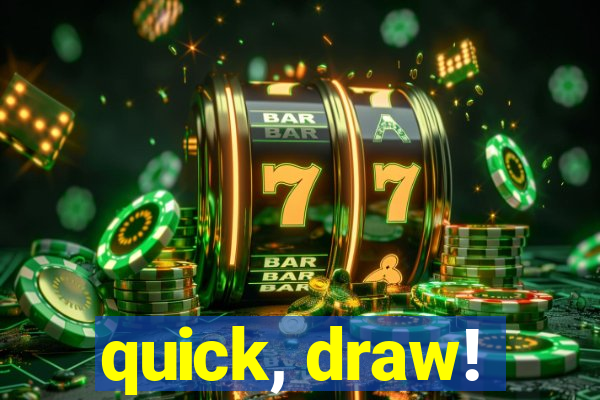 quick, draw!