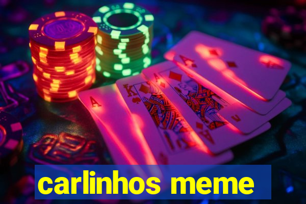 carlinhos meme