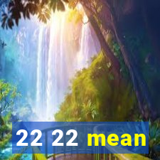 22 22 mean