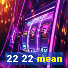 22 22 mean