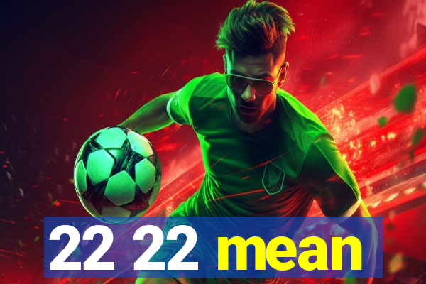 22 22 mean