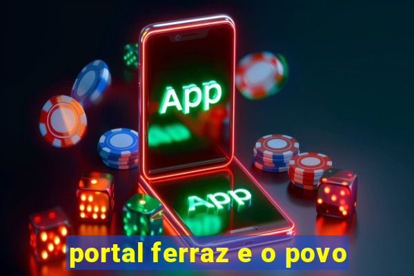 portal ferraz e o povo